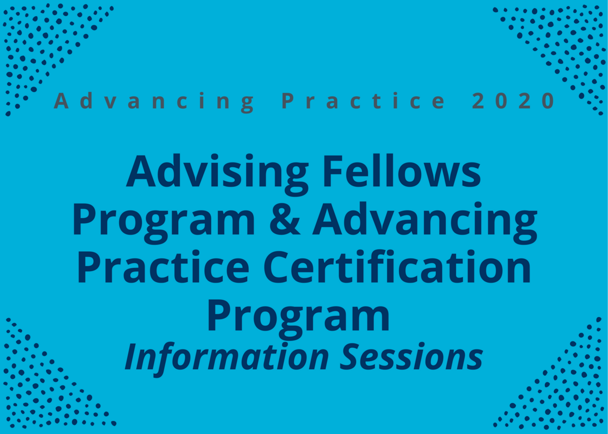 Advising Fellows Program & Advancing Practice Certification Program: Information Sessions