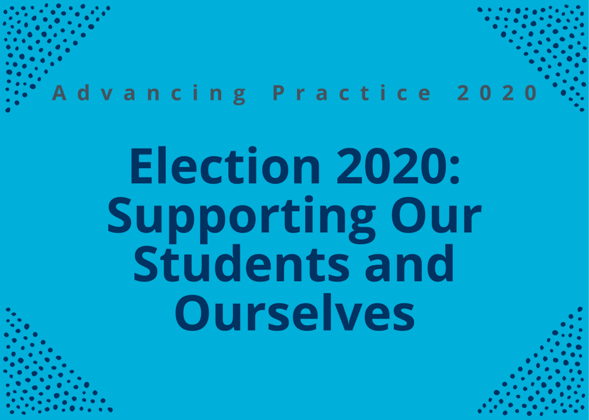 Election 2020: Supporting Our Students and Ourselves