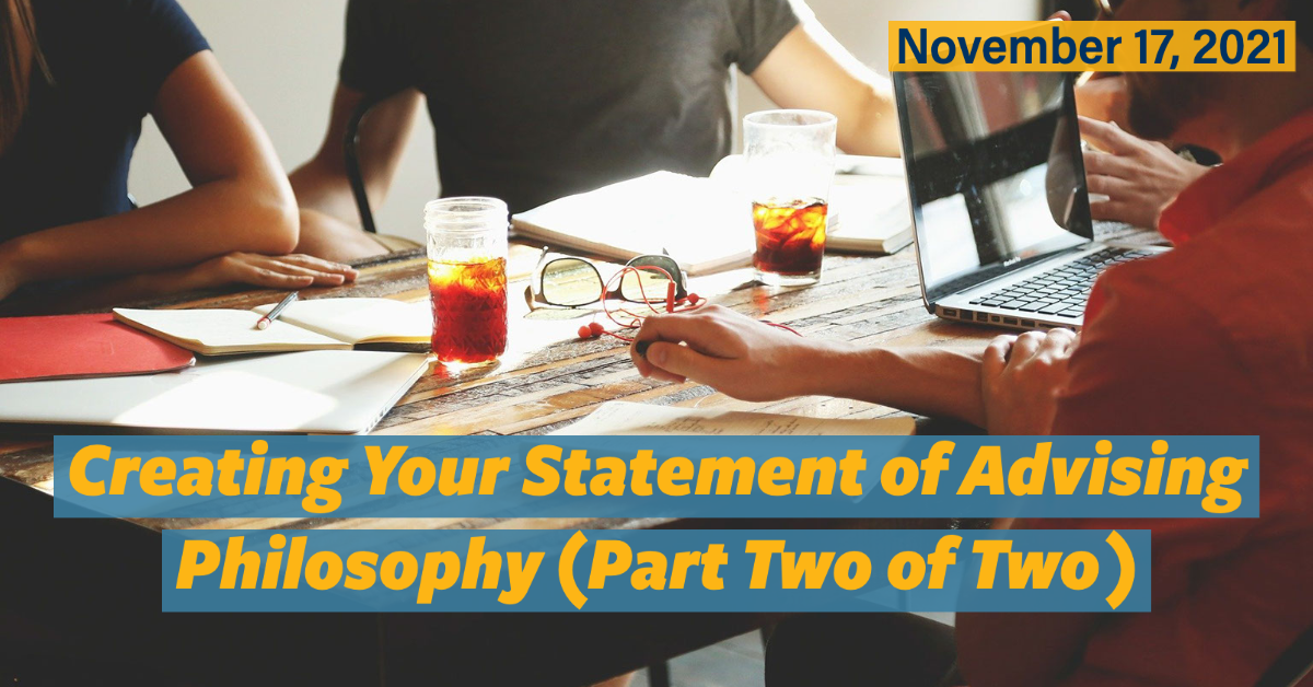 Creating Your Statement of Advising Philosophy (Part Two of Two), November 17, 2021