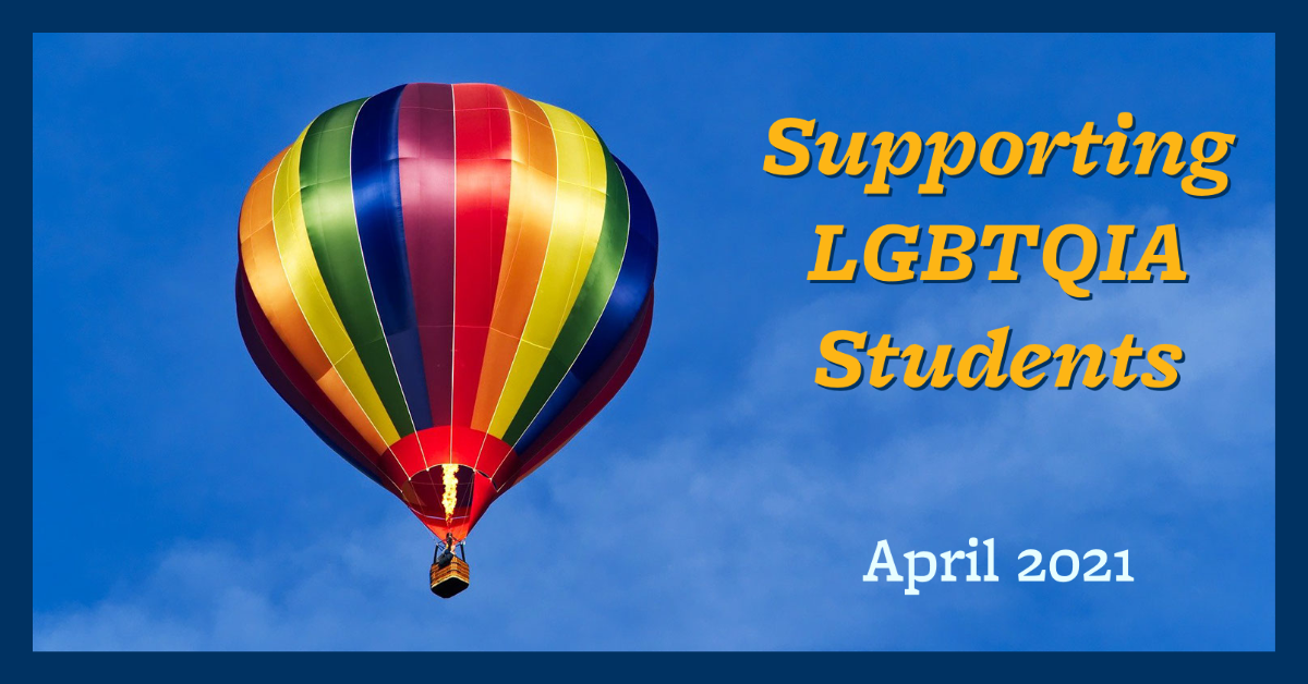 Supporting LGBTQIA Students, April 2021