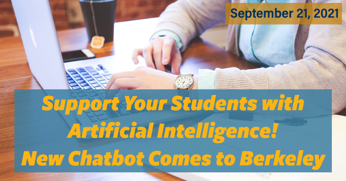 Support your students with Artificial Intelligence! New chatbot comes to Berkeley.September 21, 2021