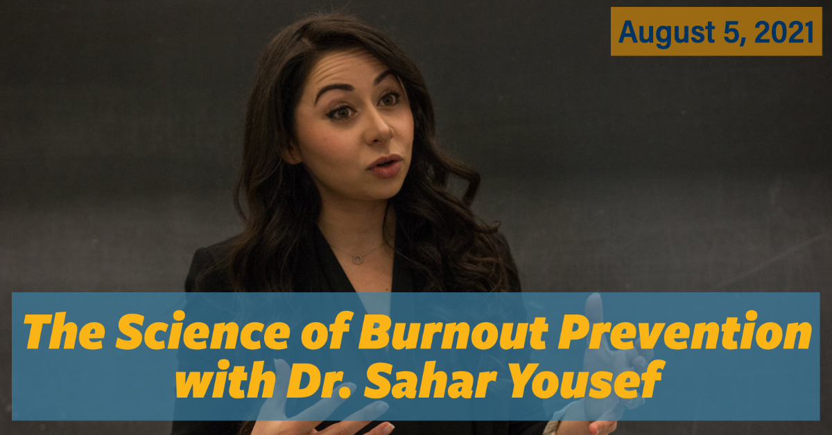 The Science of Burnout Prevention with Dr.Sahar Yousef, August 5th, 2021