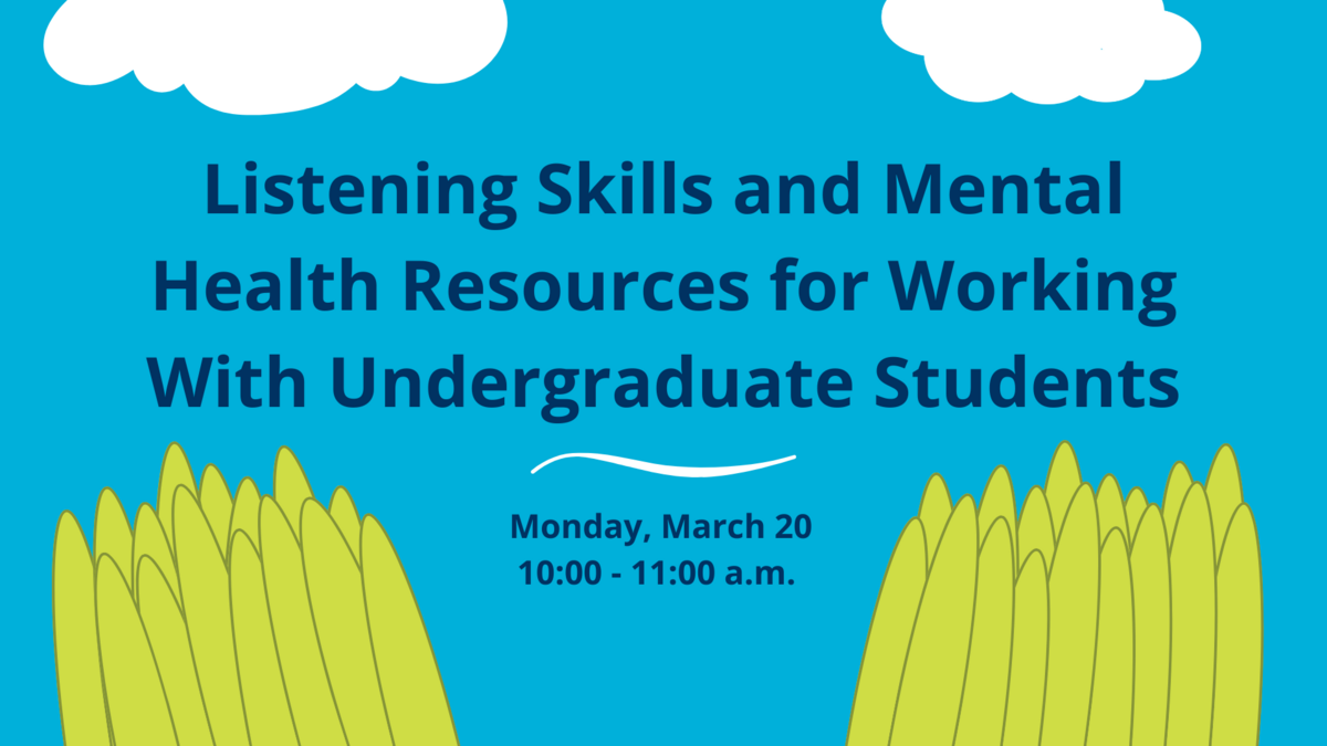 Listening Skills and Mental Health Resources for Working with Undergraduate Students