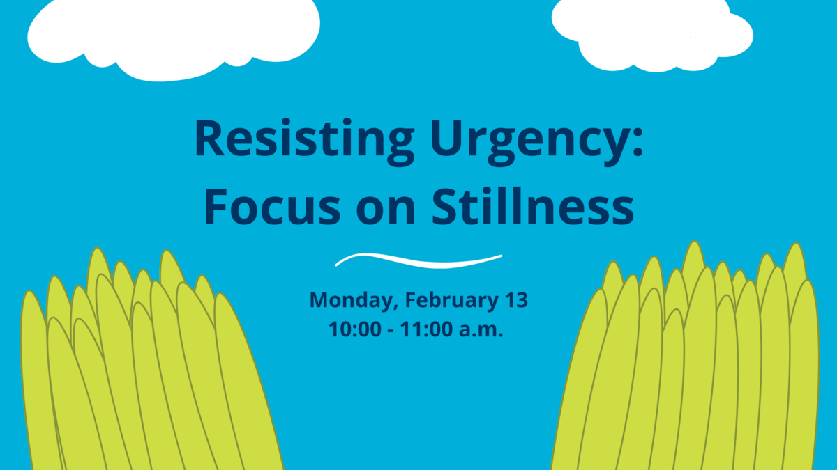 Resisting Urgency: Focus on Stillness