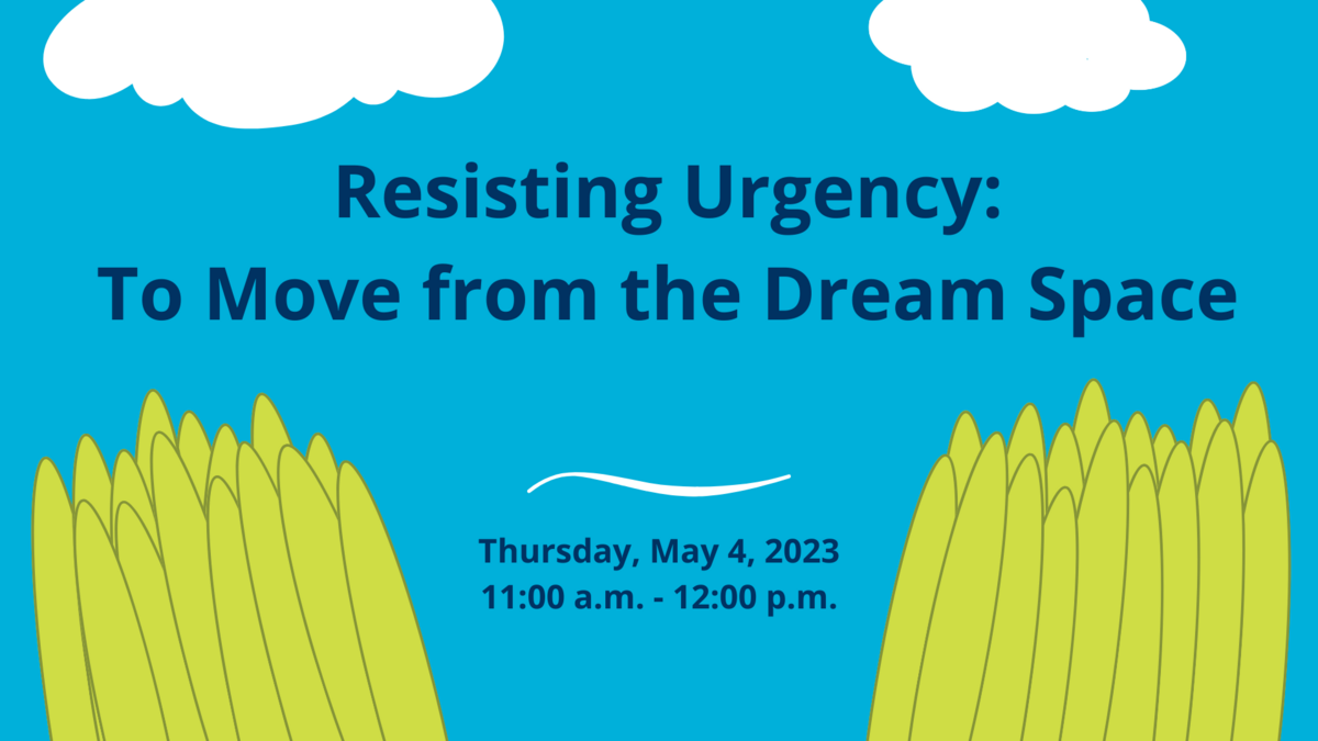 Resisting Urgency: Focus on Dreamspace