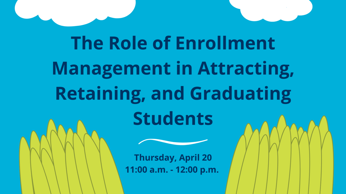 The Role of Enrollment Management in Attracting, Retaining and Graduating Students 